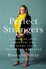 Image for Perfect strangers  : friendship, strength, and recovery after the Boston marathon bombing