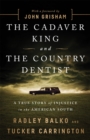 Image for The cadaver king and the country dentist  : a true story of injustice in the American South