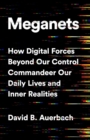 Image for Meganets  : how digital forces beyond our control commandeer our daily lives and inner realities