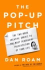 Image for The pop-up pitch  : the two-hour creative sprint to the most persuasive presentation of your life