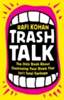 Image for Trash talk  : the only book about destroying your rivals that isn&#39;t total garbage