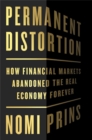 Image for Permanent distortion  : how the financial markets abandoned the real economy forever