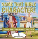Image for Name That Bible Character! Practice Book PreK-Grade K - Ages 4 to 6