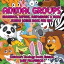Image for Animal Groups (Mammals, Reptiles, Amphibians &amp; More): Jumbo Science Book for Kids Children&#39;s Zoology Books Edition