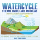 Image for Watercycle (Streams, Rivers, Lakes and Oceans): 2nd Grade Science Workbook Children&#39;s Earth Sciences Books Edition