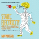 Image for Static Electricity (Where does Lightning Come From): 2nd Grade Science Workbook Children&#39;s Electricity Books Edition