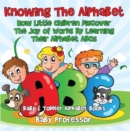 Image for Knowing The Alphabet. How Little Children Discover The Joy of Words By Learning Their Alphabet ABCs. - Baby &amp; Toddler Alphabet Books
