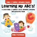 Image for Learning My ABC&#39;s! A Little Baby &amp; Toddler&#39;s First Alphabet Learning and Discovery Book. - Baby &amp; Toddler Alphabet Books