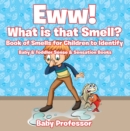 Image for Eww! What is that Smell? Book of Smells for Children to Identify - Baby &amp; Toddler Sense &amp; Sensation Books