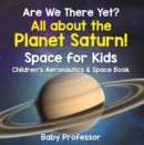 Image for Are We There Yet? All About the Planet Saturn! Space for Kids - Children&#39;s Aeronautics &amp; Space Book
