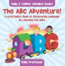 Image for ABC Adventure! A Little Baby&#39;s Book of Discovering Language By Learning The ABCs. - Baby &amp; Toddler Alphabet Books