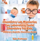 Image for Chemistry Lab Mysteries, Fun Laboratory Tools! Chemistry for Kids - Children&#39;s Analytic Chemistry Books