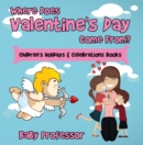 Image for Where Does Valentine&#39;s Day Come From? Children&#39;s Holidays &amp; Celebrations Books