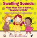 Image for Swelling Sounds: More than Just a Noise - Sounds for Kids - Children&#39;s Acoustics &amp; Sound Books