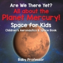 Image for Are We There Yet? All About the Planet Mercury! Space for Kids - Children&#39;s Aeronautics &amp; Space Book