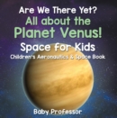 Image for Are We There Yet? All About the Planet Venus! Space for Kids - Children&#39;s Aeronautics &amp; Space Book