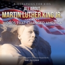 Image for Biographies for Kids - All about Martin Luther King Jr.: Words That Changed America - Children&#39;s Biographies of Famous People Books