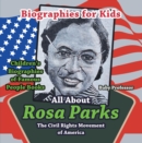 Image for Biographies for Kids - All about Rosa Parks: The Civil Rights Movement of America - Children&#39;s Biographies of Famous People Books