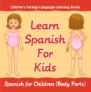 Image for Learn Spanish For Kids: Spanish for Children (Body Parts) Children&#39;s Foreign Language Learning Books