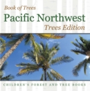 Image for Book of Trees Pacific Northwest Trees Edition Children&#39;s Forest and Tree Books