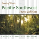 Image for Book of Trees Pacific Southwest Trees Edition Children&#39;s Forest and Tree Books
