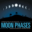Image for Moon Phases Introduction to the Night Sky Science &amp; Technology Teaching Edition