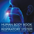 Image for Human Body Book Introduction to the Respiratory System Children&#39;s Anatomy &amp; Physiology Edition