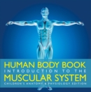 Image for Human Body Book Introduction to the Muscular System Children&#39;s Anatomy &amp; Physiology Edition