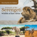 Image for Animals of the Serengeti Wildlife of East Africa Encyclopedias for Children