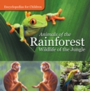 Image for Animals of the Rainforest Wildlife of the Jungle Encyclopedias for Children