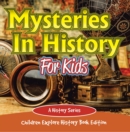 Image for Mysteries In History For Kids: A History Series - Children Explore History Book Edition