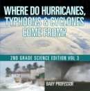 Image for Where Do Hurricanes, Typhoons &amp; Cyclones Come From? 2nd Grade Science Edition Vol 3