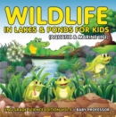 Image for Wildlife in Lakes &amp; Ponds for Kids (Aquatic &amp; Marine Life) 2nd Grade Science Edition Vol 5