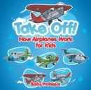 Image for Take Off! How Aeroplanes Work for Kids