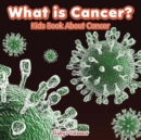 Image for What is Cancer? Kids Book About Cancer