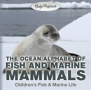 Image for The Ocean Alphabet of Fish and Marine Mammals Children&#39;s Fish &amp; Marine Life