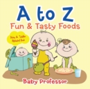 Image for A to Z Fun &amp; Tasty Foods Baby &amp; Toddler Alphabet Book