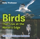 Image for Birds That Live at the Water&#39;s Edge Children&#39;s Science &amp; Nature