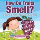 Image for How Do Fruits Smell? - Sense &amp; Sensation Books for Kids