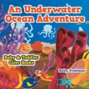 Image for An Underwater Ocean Adventure- Baby &amp; Toddler Color Books
