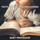 Image for Faith, Family, and Following Jesus Children&#39;s Christianity Books