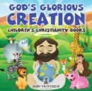Image for God&#39;s Glorious Creation Children&#39;s Christianity Books