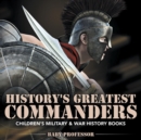Image for History&#39;s Greatest Commanders Children&#39;s Military &amp; War History Books