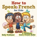 Image for How to Speak French for Kids A Children&#39;s Learn French Books