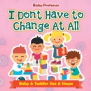 Image for I Don&#39;t Have to Change At All Baby &amp; Toddler Size &amp; Shape
