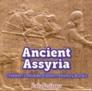 Image for Ancient Assyria Children&#39;s Middle Eastern History Books