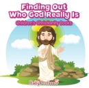 Image for Finding Out Who God Really Is Children&#39;s Christianity Books