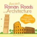 Image for Ancient Roman Roads and Architecture-Children&#39;s Ancient History Books