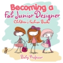Image for Becoming a Fab Junior Designer Children&#39;s Fashion Books