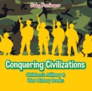 Image for Conquering Civilizations Children&#39;s Military &amp; War History Books